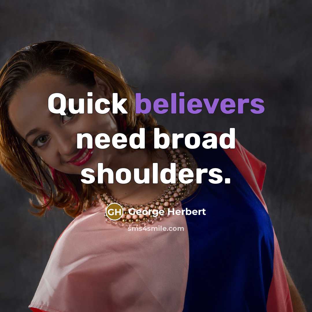 “Quick believers need broad shoulders.” quote by George Herbert