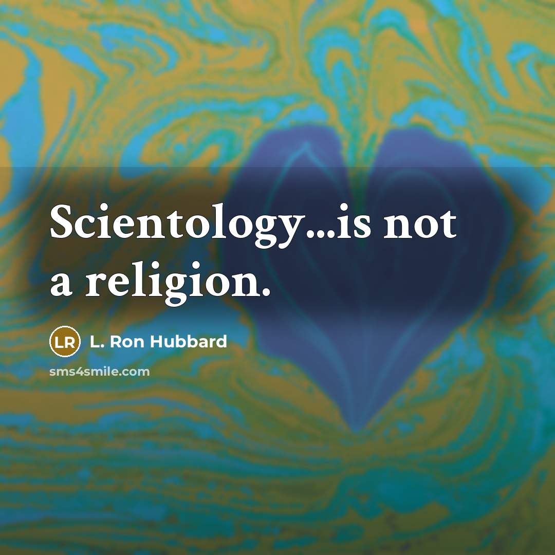 “Scientology...is not a religion.” quote by L. Ron Hubbard