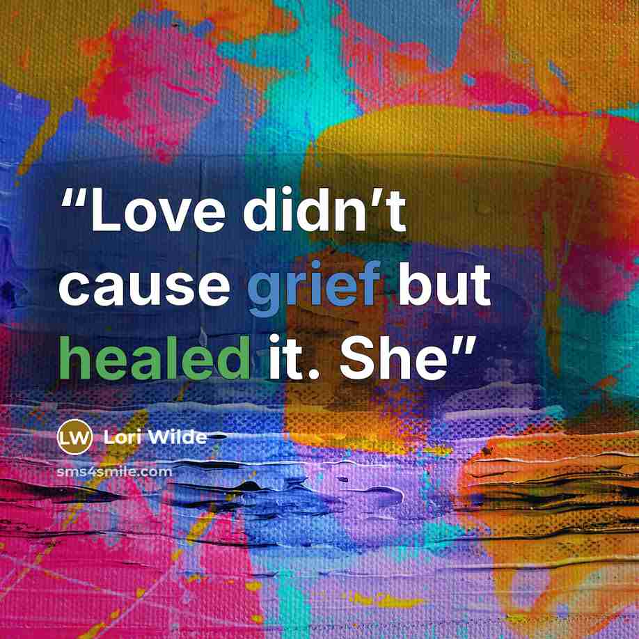 “Love didn’t cause grief but healed it. She” quote by Lori Wilde