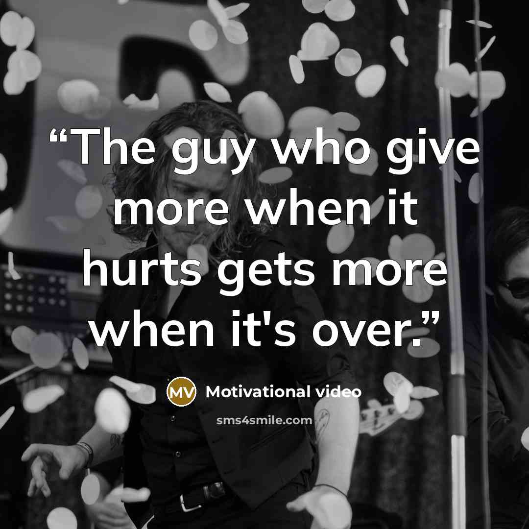 “The guy who give more when it hurts gets more when it's over.” quote by Motivational video