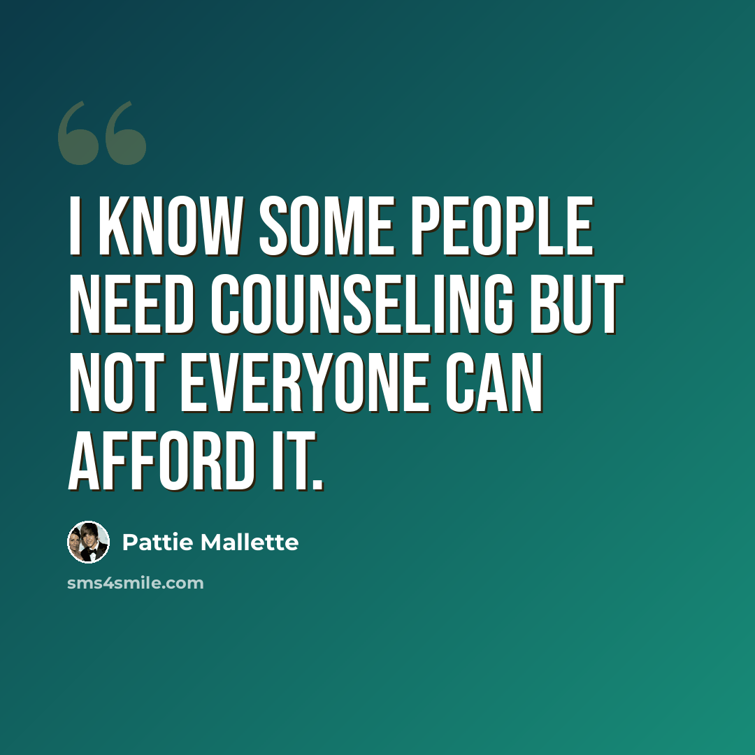“I know some people need counseling but not everyone can afford it.” quote by Pattie Mallette