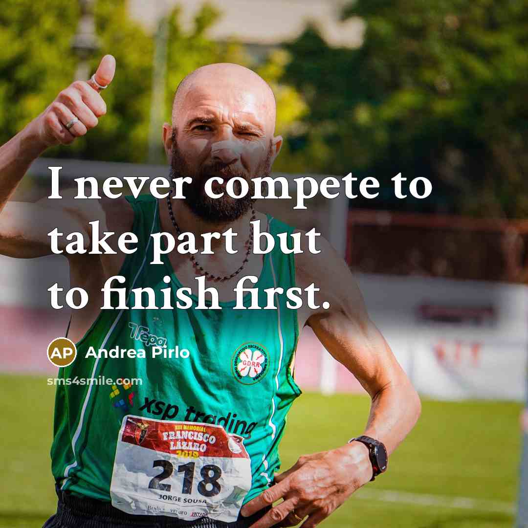 “I never compete to take part but to finish first.” quote by Andrea Pirlo
