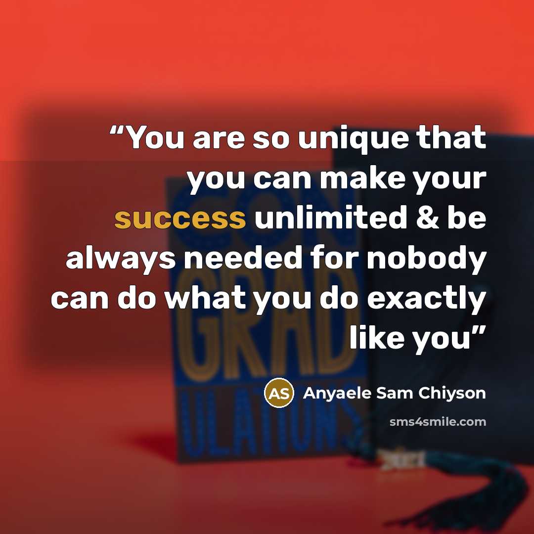 “You are so unique that you can make your success unlimited & be always needed for nobody can do what you do exactly like you” quote by Anyaele Sam Chiyson