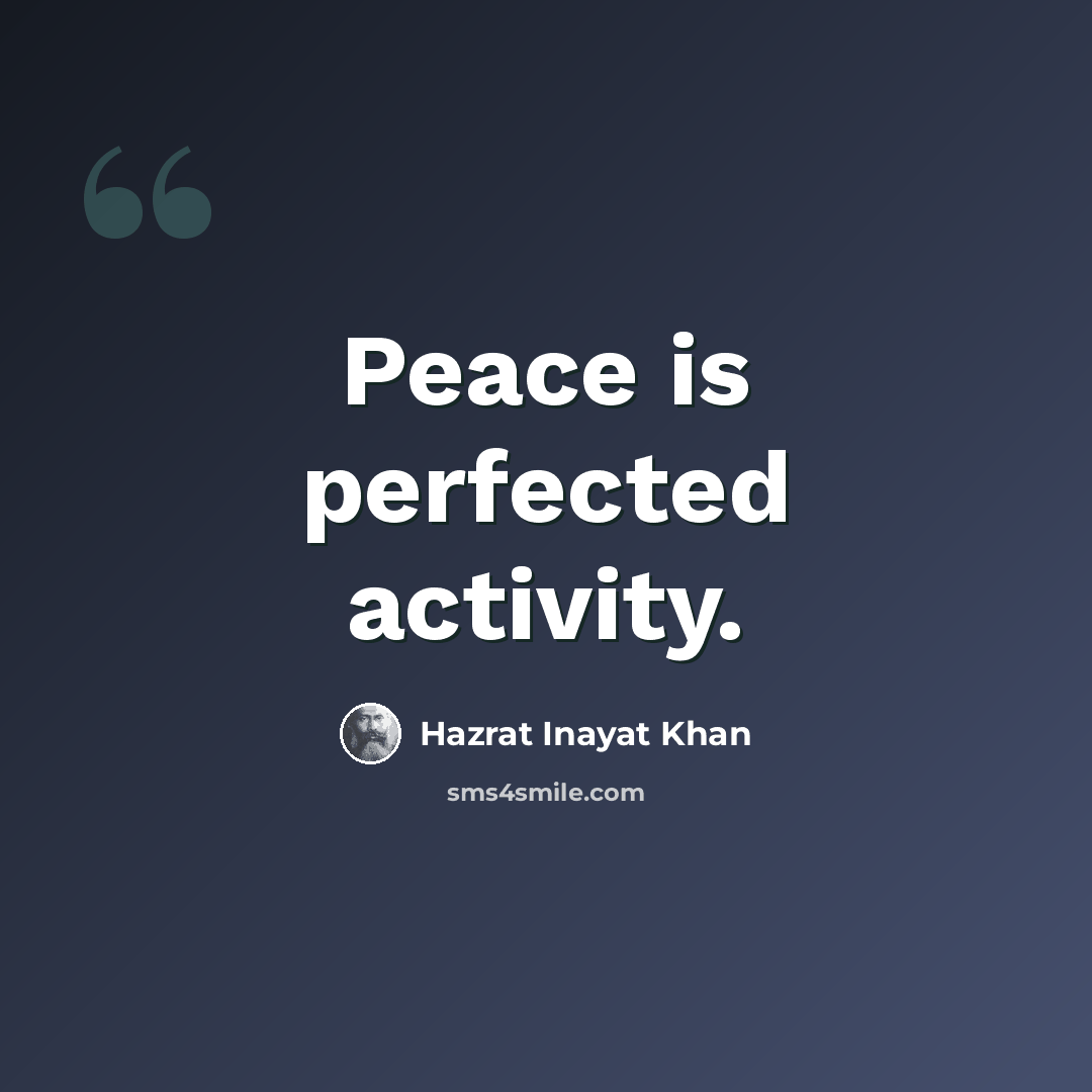 “Peace is perfected activity.” quote by Hazrat Inayat Khan