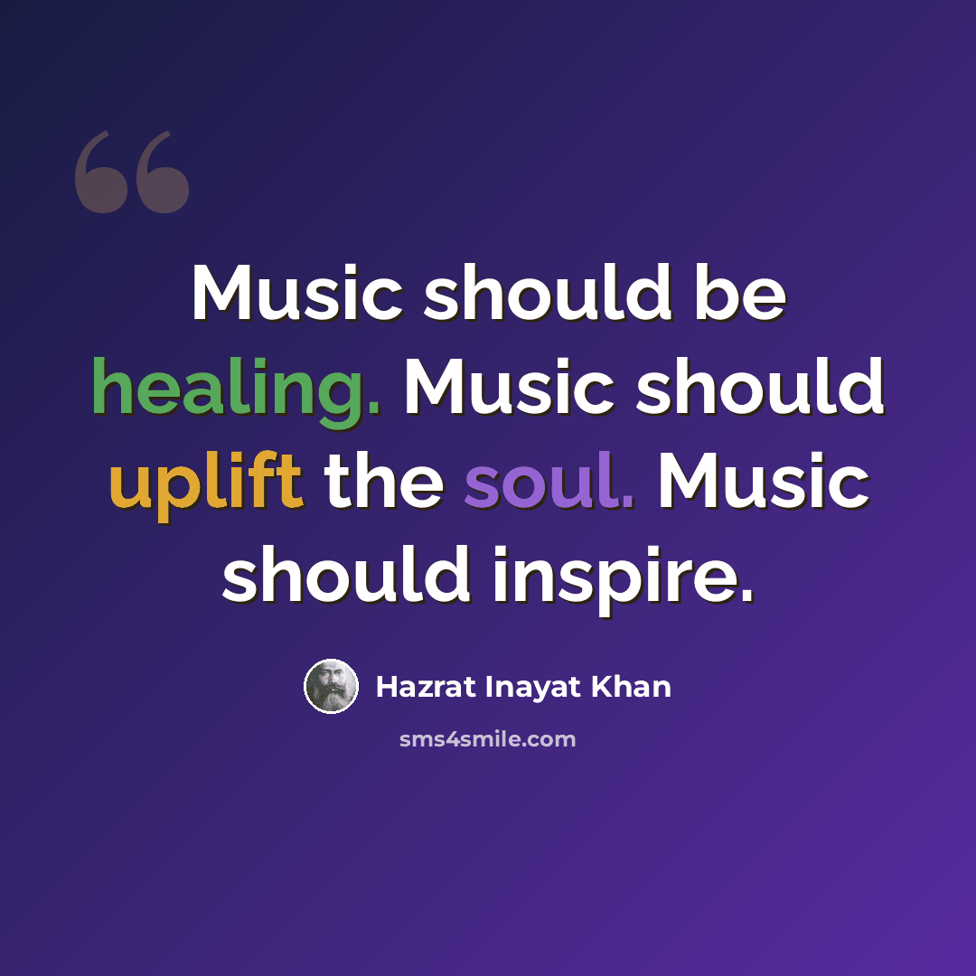 “Music should be healing. Music should uplift the soul. Music should inspire.” quote by Hazrat Inayat Khan