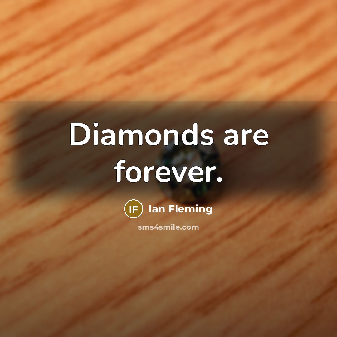 “Diamonds are forever.” quote by Ian Fleming