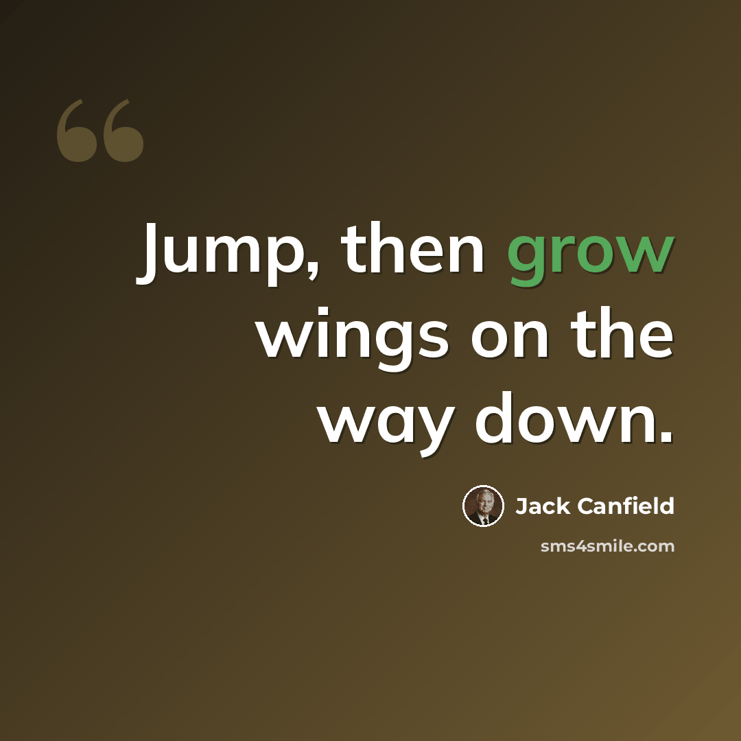 “Jump, then grow wings on the way down.” quote by Jack Canfield