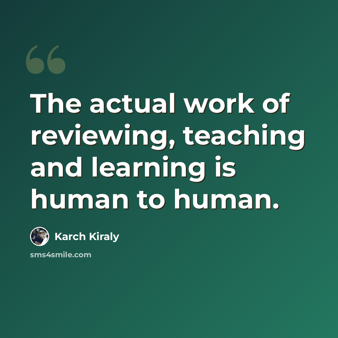 “The actual work of reviewing, teaching and learning is human to human.” quote by Karch Kiraly
