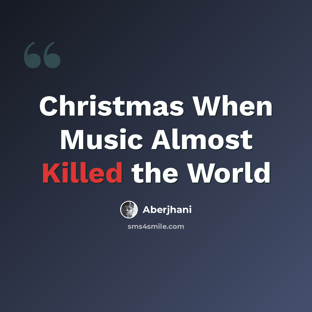 “Christmas When Music Almost Killed the World” quote by Aberjhani