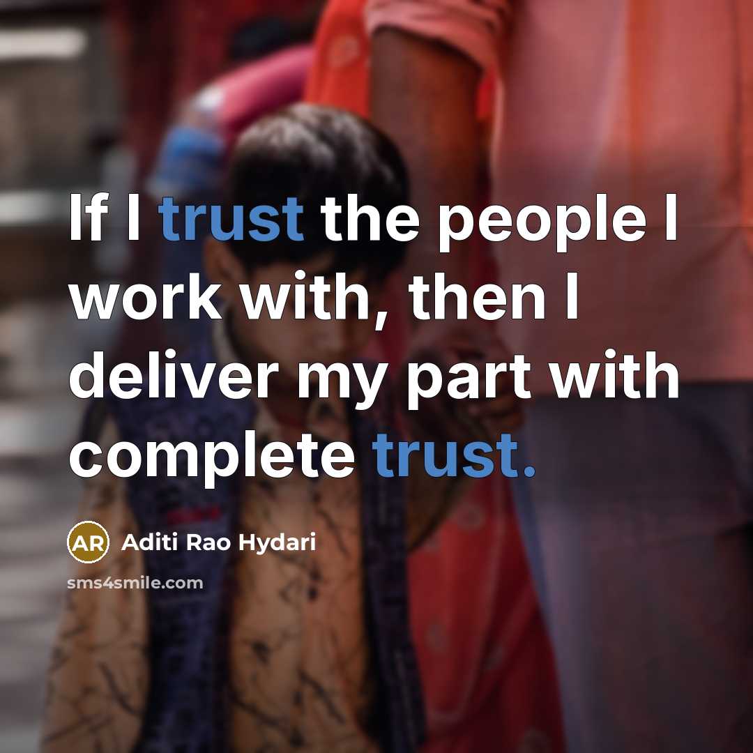 “If I trust the people I work with, then I deliver my part with complete trust.” quote by Aditi Rao Hydari
