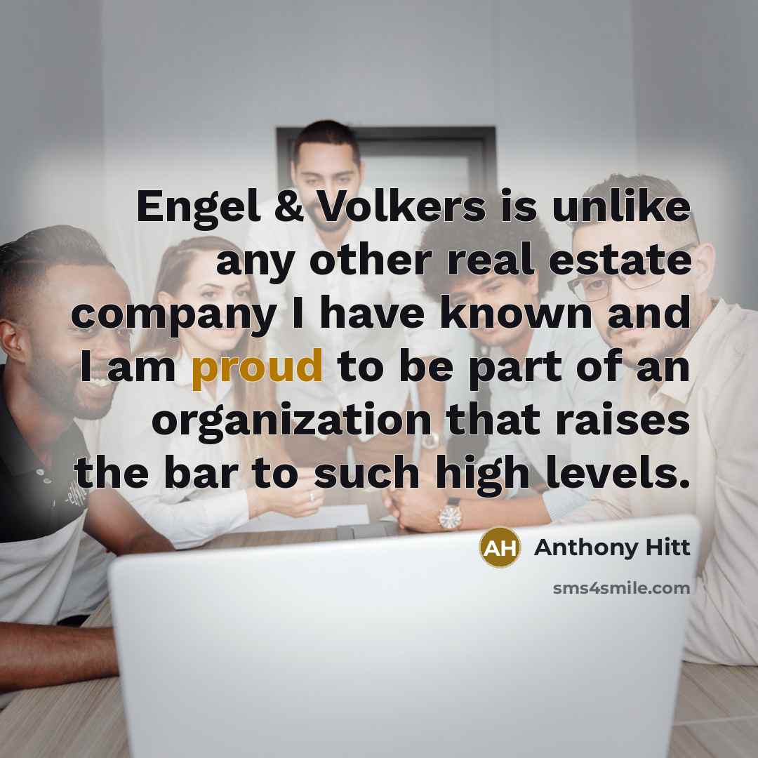 “Engel & Volkers is unlike any other real estate company I have known and I am proud to be part of an organization that raises the bar to such high levels.” quote by Anthony Hitt