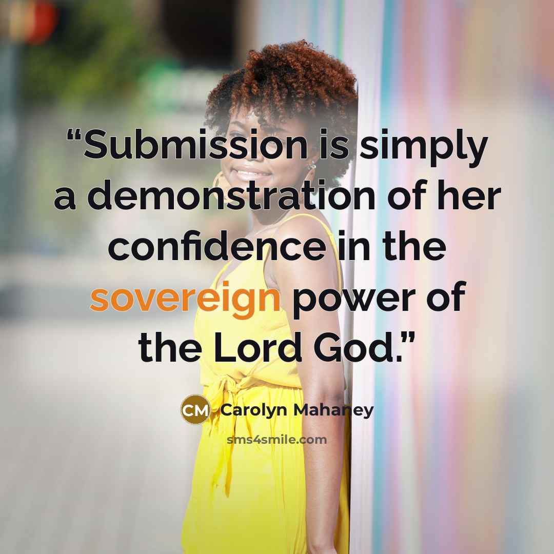 “Submission is simply a demonstration of her confidence in the sovereign power of the Lord God.” quote by Carolyn Mahaney