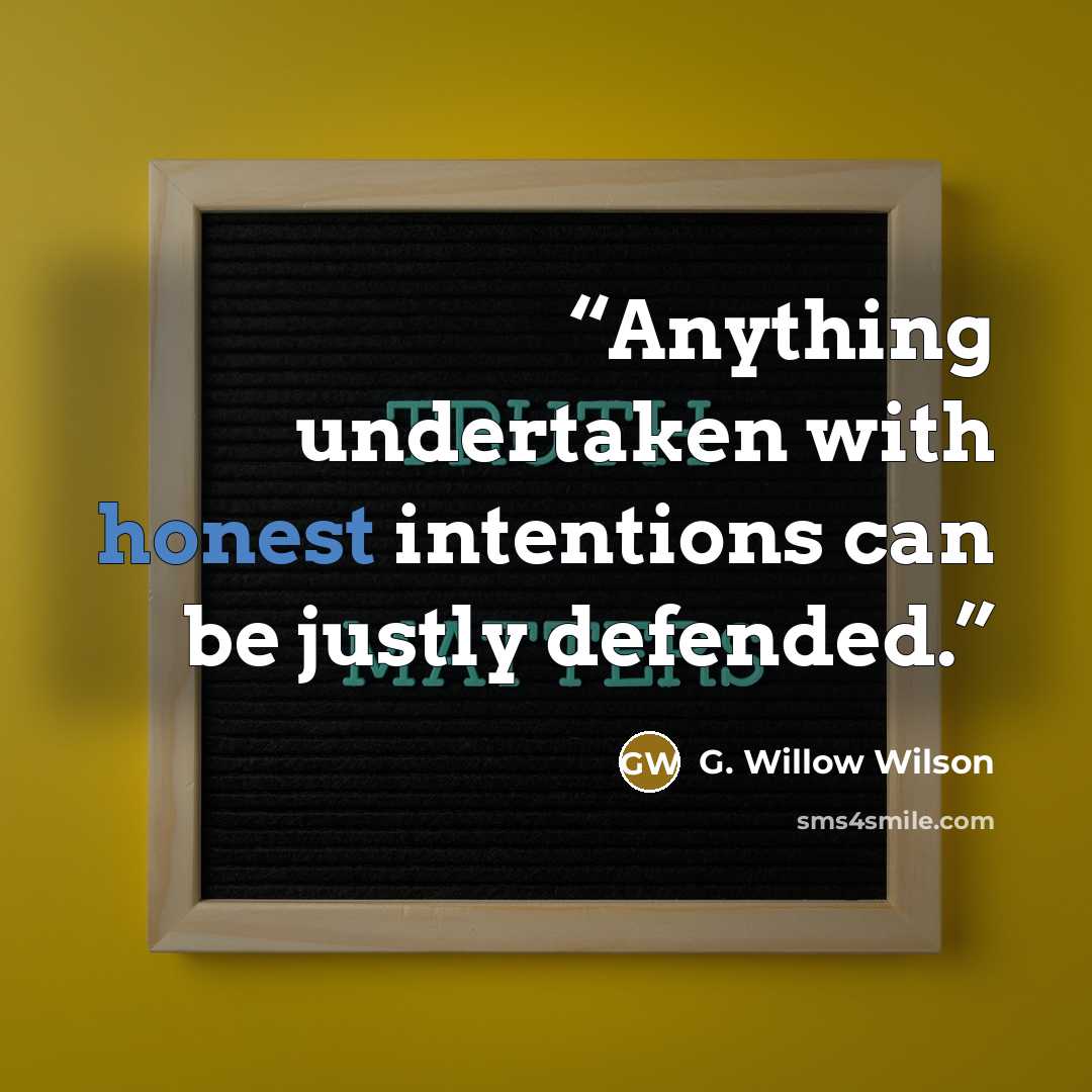 “Anything undertaken with honest intentions can be justly defended.” quote by G. Willow Wilson