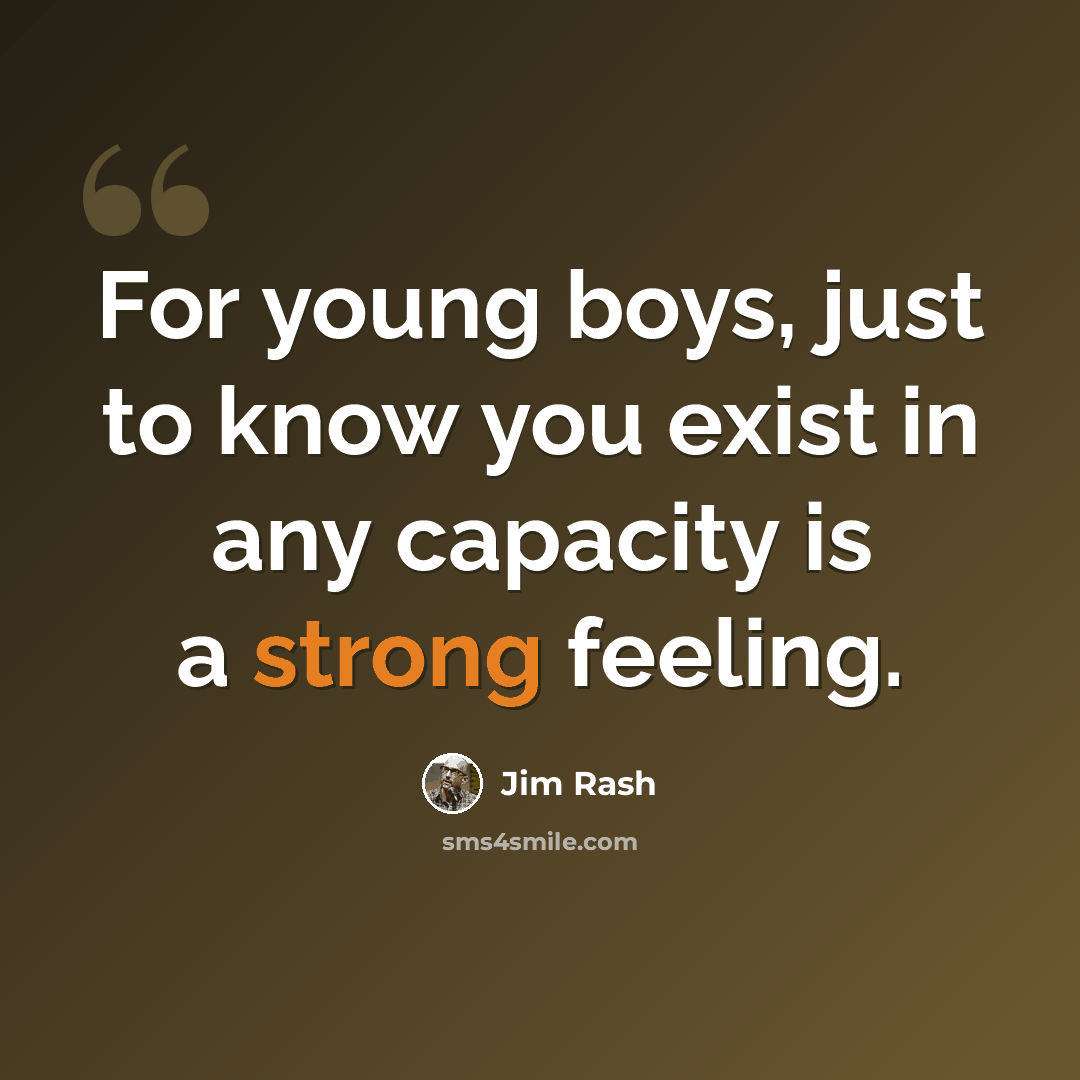 “For young boys, just to know you exist in any capacity is a strong feeling.” quote by Jim Rash