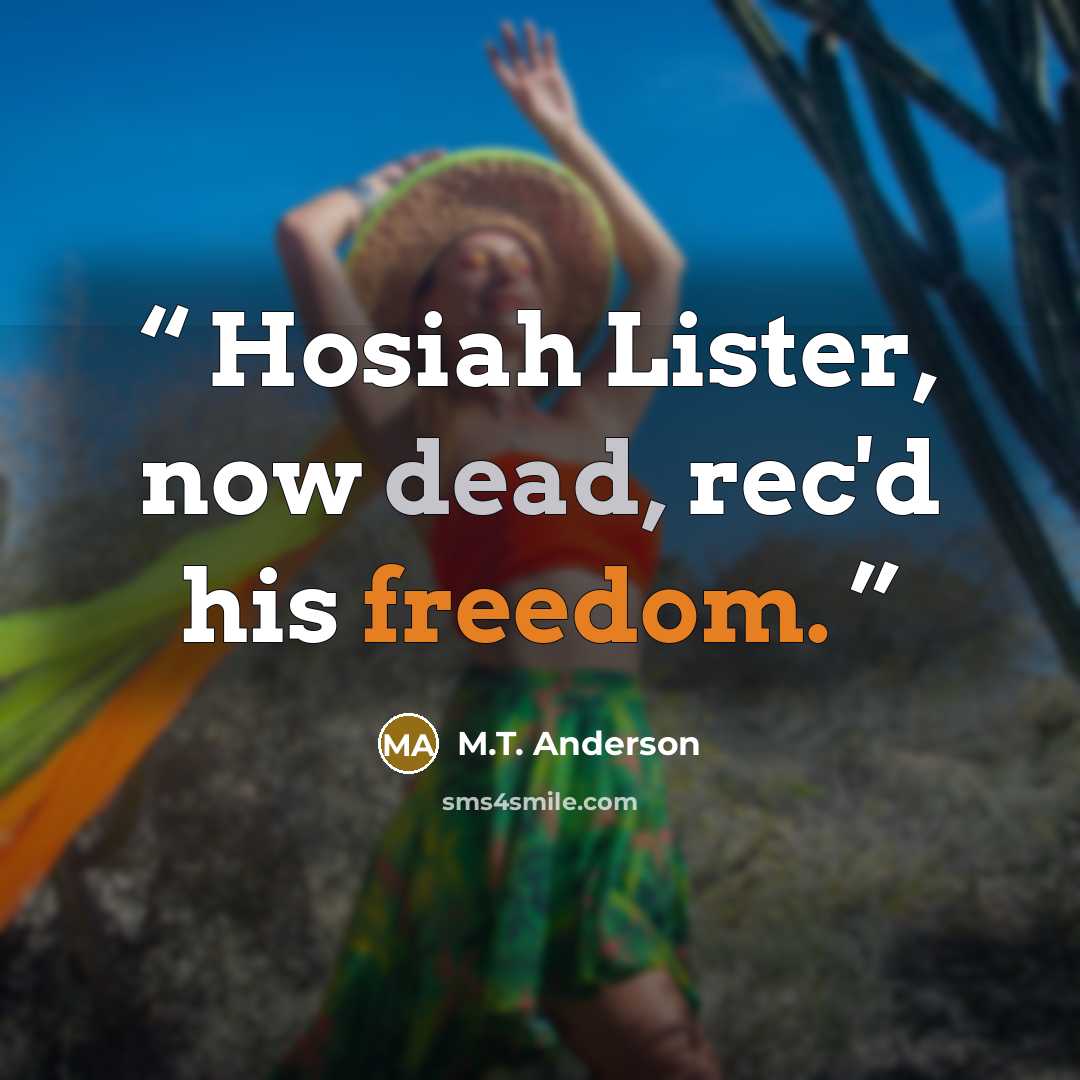 “Hosiah Lister, now dead, rec'd his freedom.” quote by M.T. Anderson