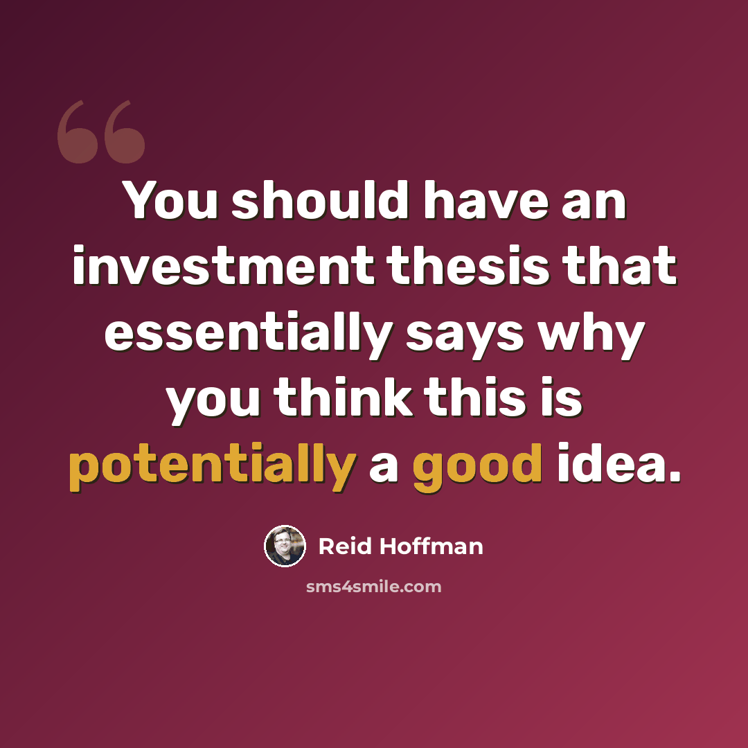 “You should have an investment thesis that essentially says why you think this is potentially a good idea.” quote by Reid Hoffman