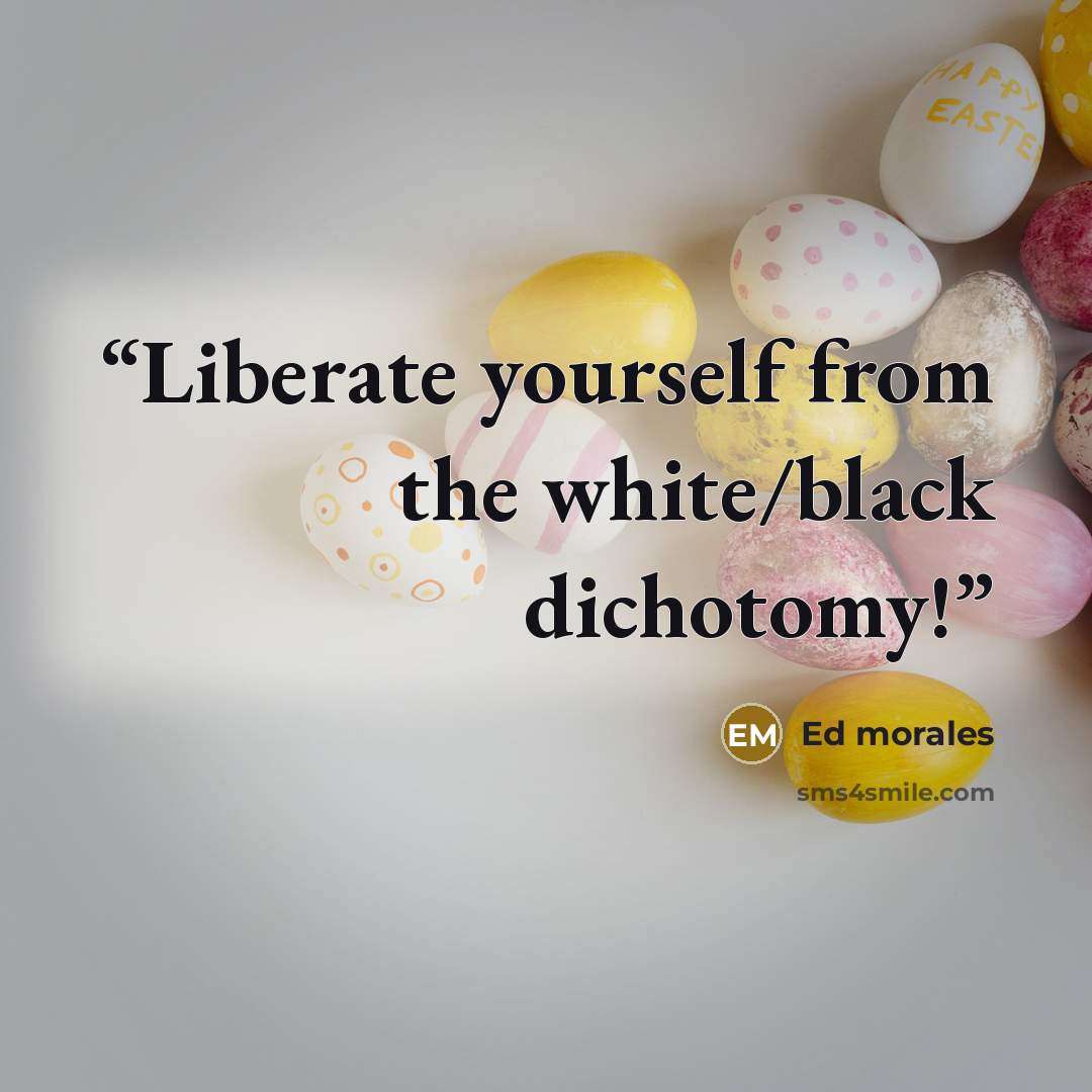 “Liberate yourself from the white/black dichotomy!” quote by Ed Morales