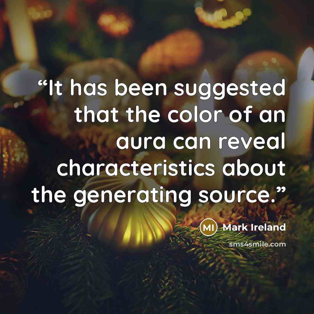 “It has been suggested that the color of an aura can reveal characteristics about the generating source.” quote by Mark Ireland