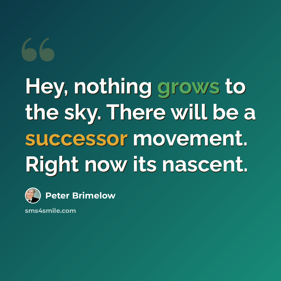 “Hey, nothing grows to the sky. There will be a successor movement. Right now its nascent.” quote by Peter Brimelow