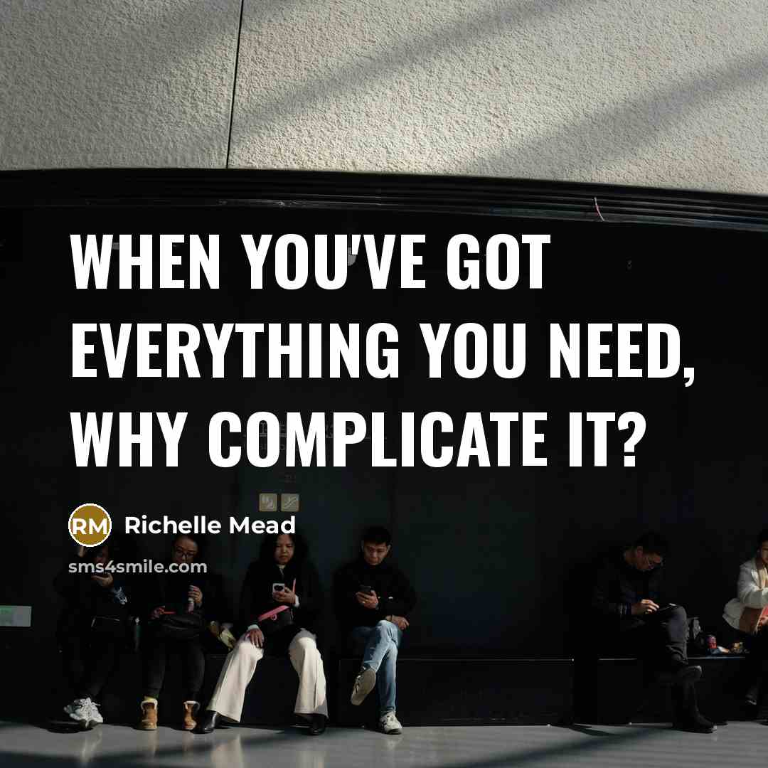 “When you've got everything you need, why complicate it?” quote by Richelle Mead