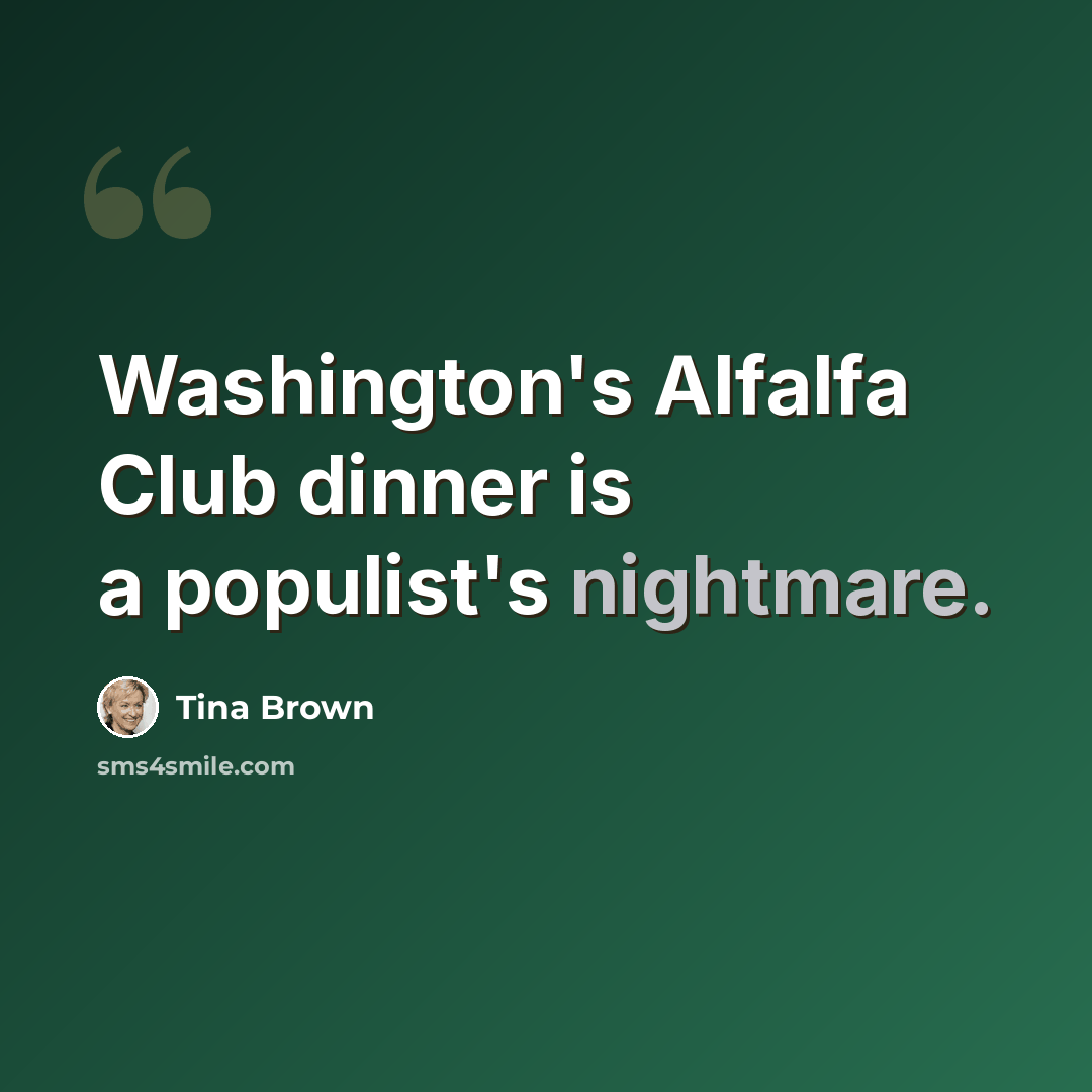 “Washington's Alfalfa Club dinner is a populist's nightmare.” quote by Tina Brown