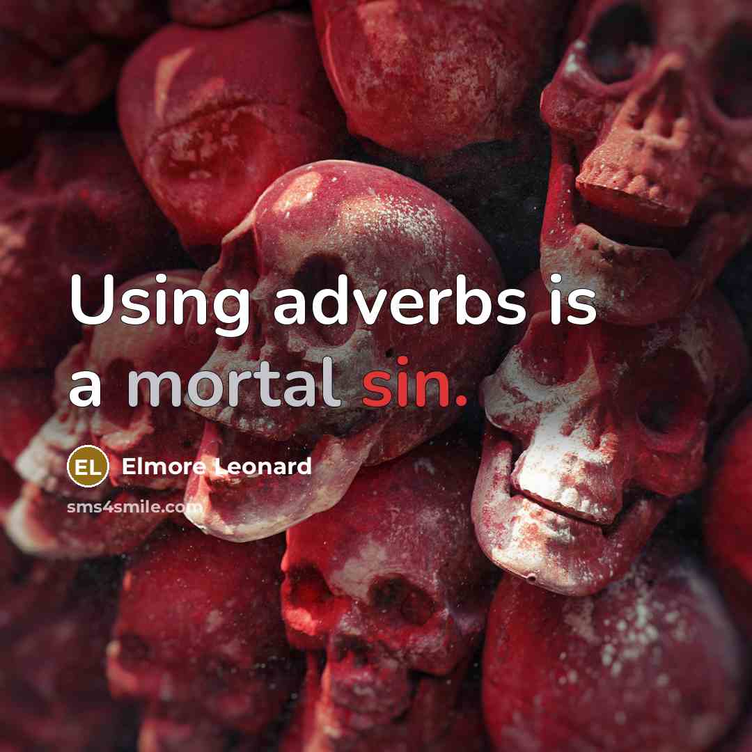 “Using adverbs is a mortal sin.” quote by Elmore Leonard