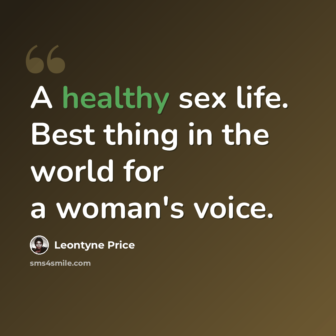 “A healthy sex life. Best thing in the world for a woman's voice.” quote by Leontyne Price
