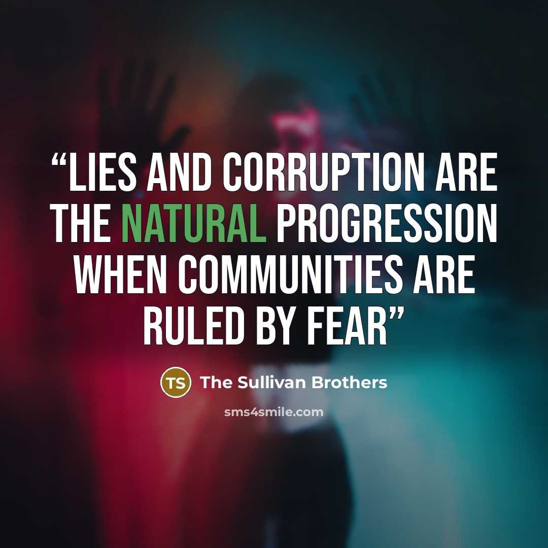 “Lies and corruption are the natural progression when communities are ruled by fear” quote by The Sullivan Brothers