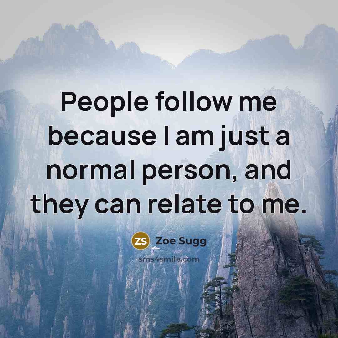 “People follow me because I am just a normal person, and they can relate to me.” quote by Zoe Sugg