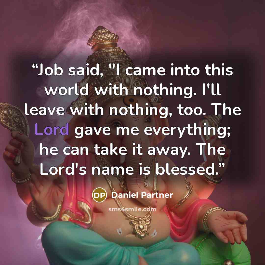 “Job said, "I came into this world with nothing. I'll leave with nothing, too. The Lord gave me everything; he can take it away. The Lord's name is blessed.” quote by Daniel Partner