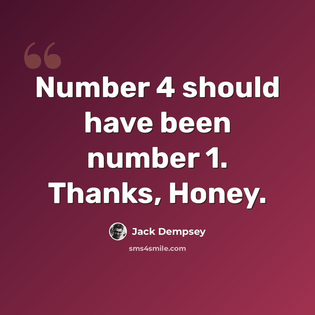 “Number 4 should have been number 1. Thanks, Honey.” quote by Jack Dempsey
