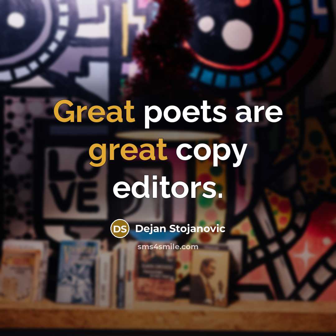“Great poets are great copy editors.” quote by Dejan Stojanovic