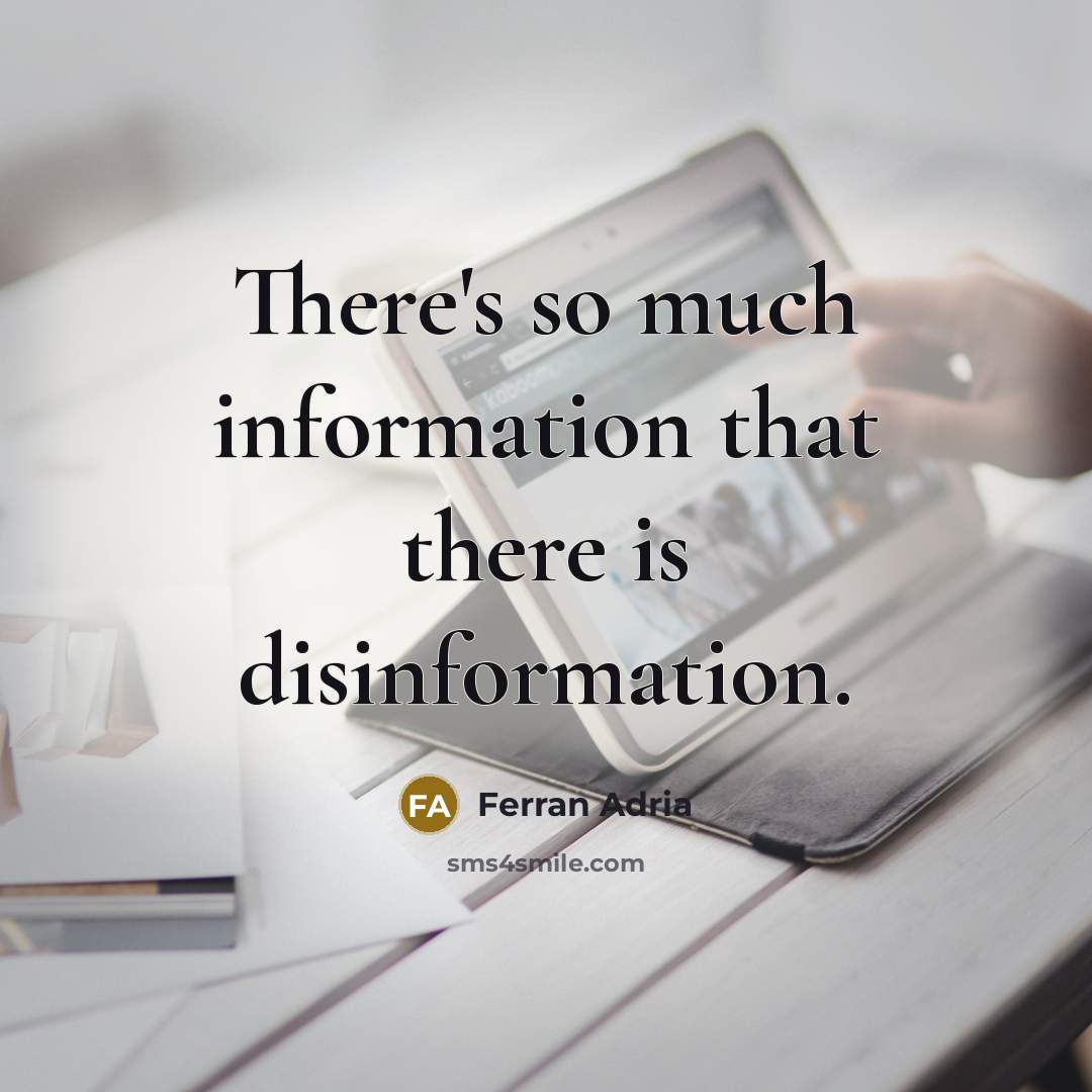 “There's so much information that there is disinformation.” quote by Ferran Adria