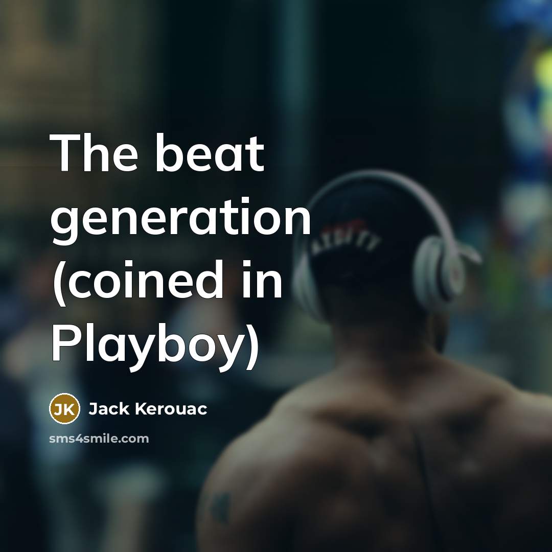 “The beat generation (coined in Playboy)” quote by Jack Kerouac