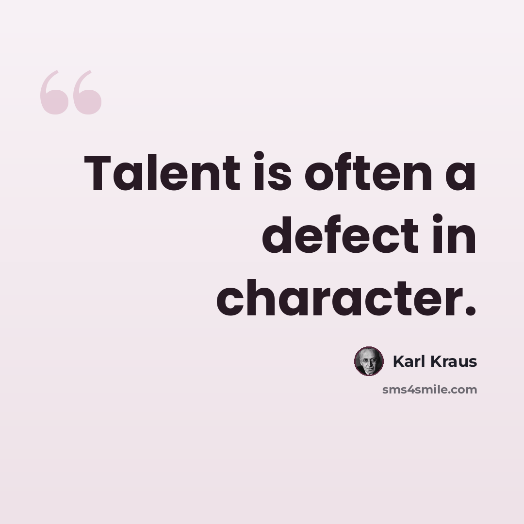 “Talent is often a defect in character.” quote by Karl Kraus
