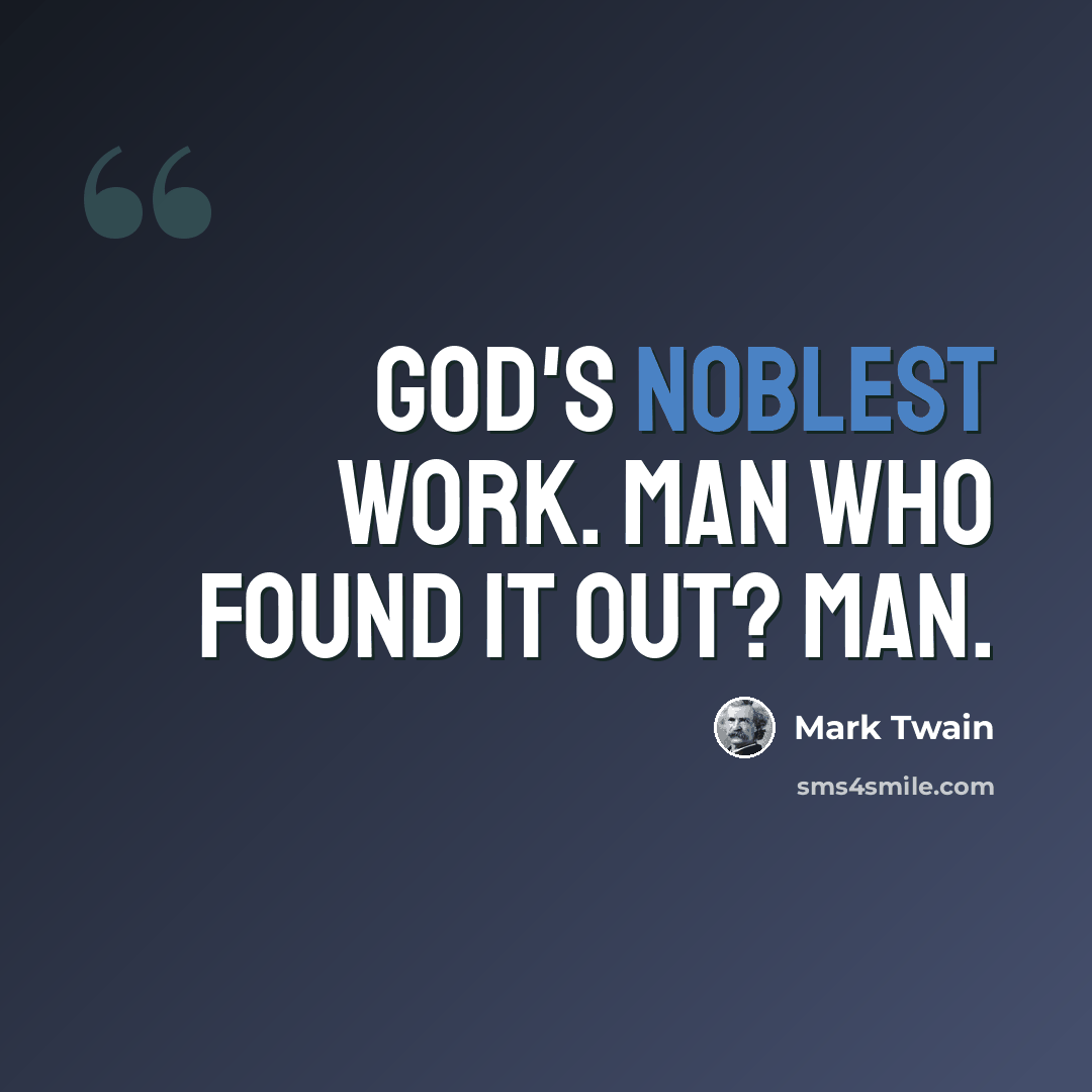 “God's noblest work. Man who found it out? Man.” quote by Mark Twain
