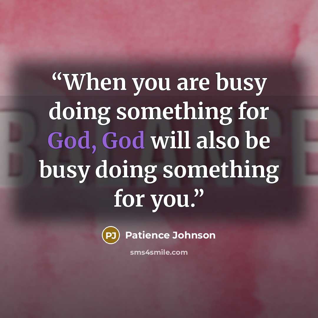 “When you are busy doing something for God, God will also be busy doing something for you.” quote by Patience Johnson