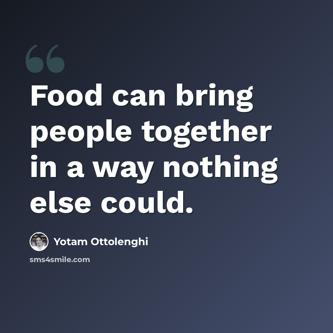 “Food can bring people together in a way nothing else could.” quote by Yotam Ottolenghi
