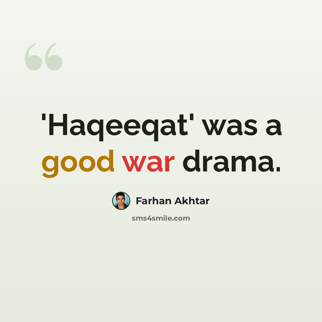 “'Haqeeqat' was a good war drama.” quote by Farhan Akhtar