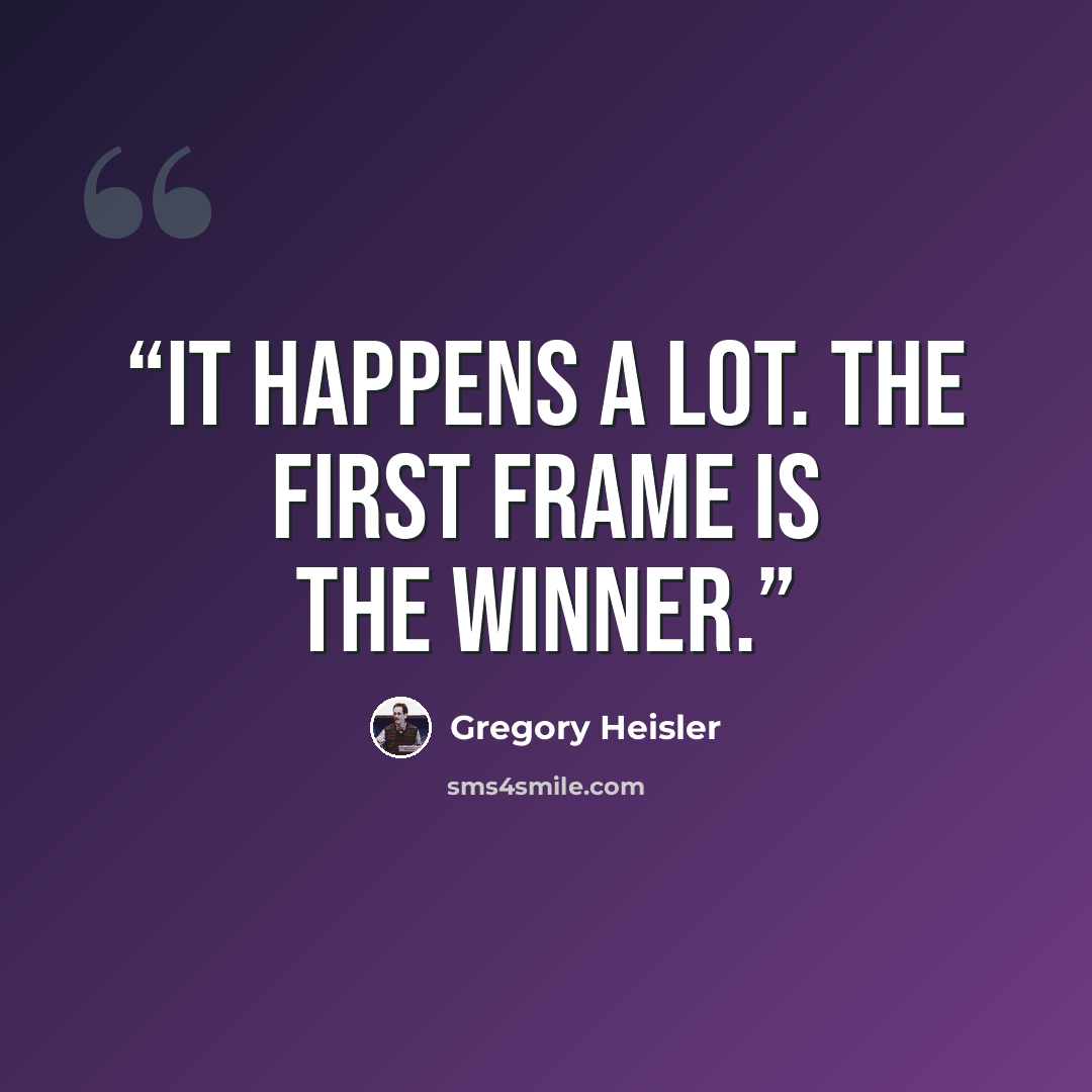 “It happens a lot. The first frame is the winner.” quote by Gregory Heisler