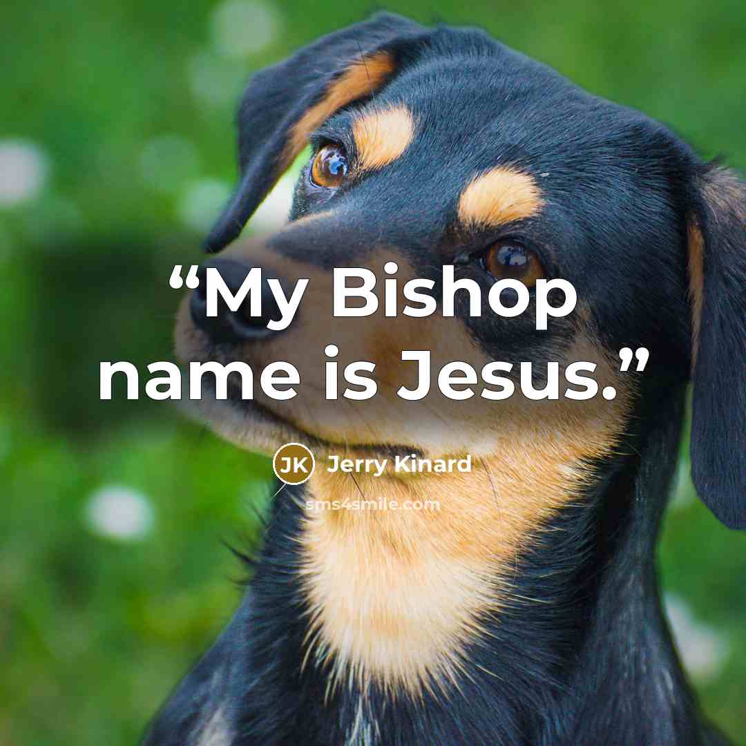 “My Bishop name is Jesus.” quote by Jerry Kinard