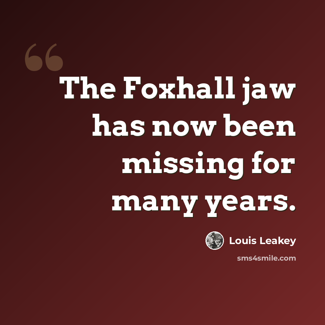 “The Foxhall jaw has now been missing for many years.” quote by Louis Leakey