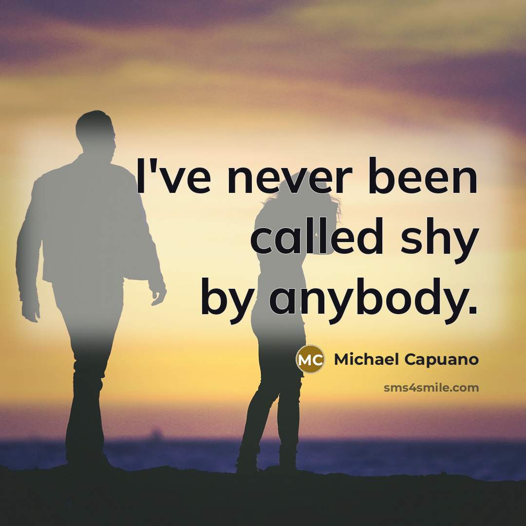 “I've never been called shy by anybody.” quote by Michael Capuano