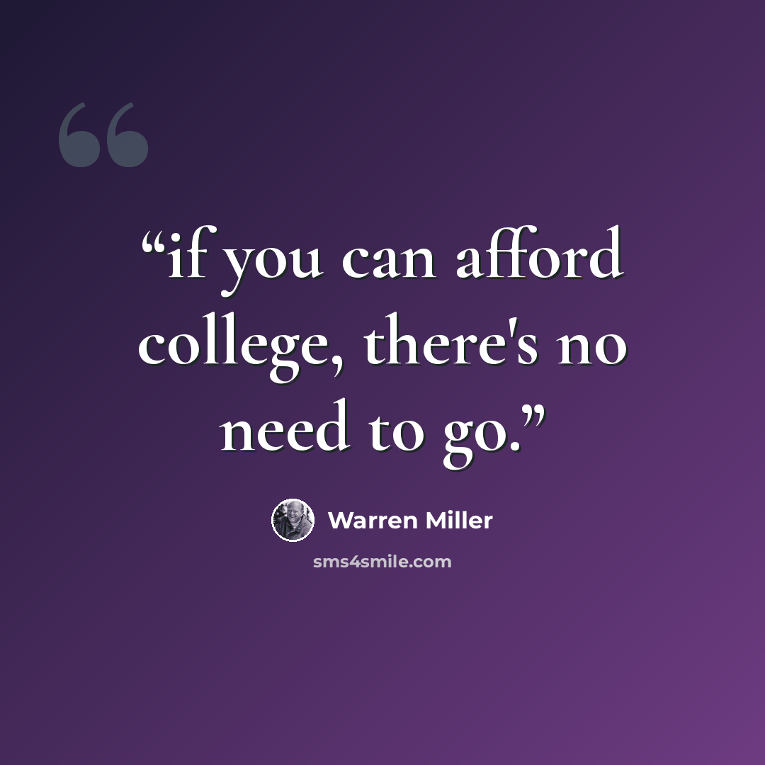 “if you can afford college, there's no need to go.” quote by warren miller
