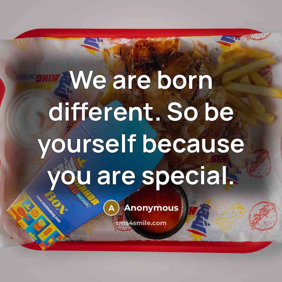 “We are born different. So be yourself because you are special.” quote by Anonymous