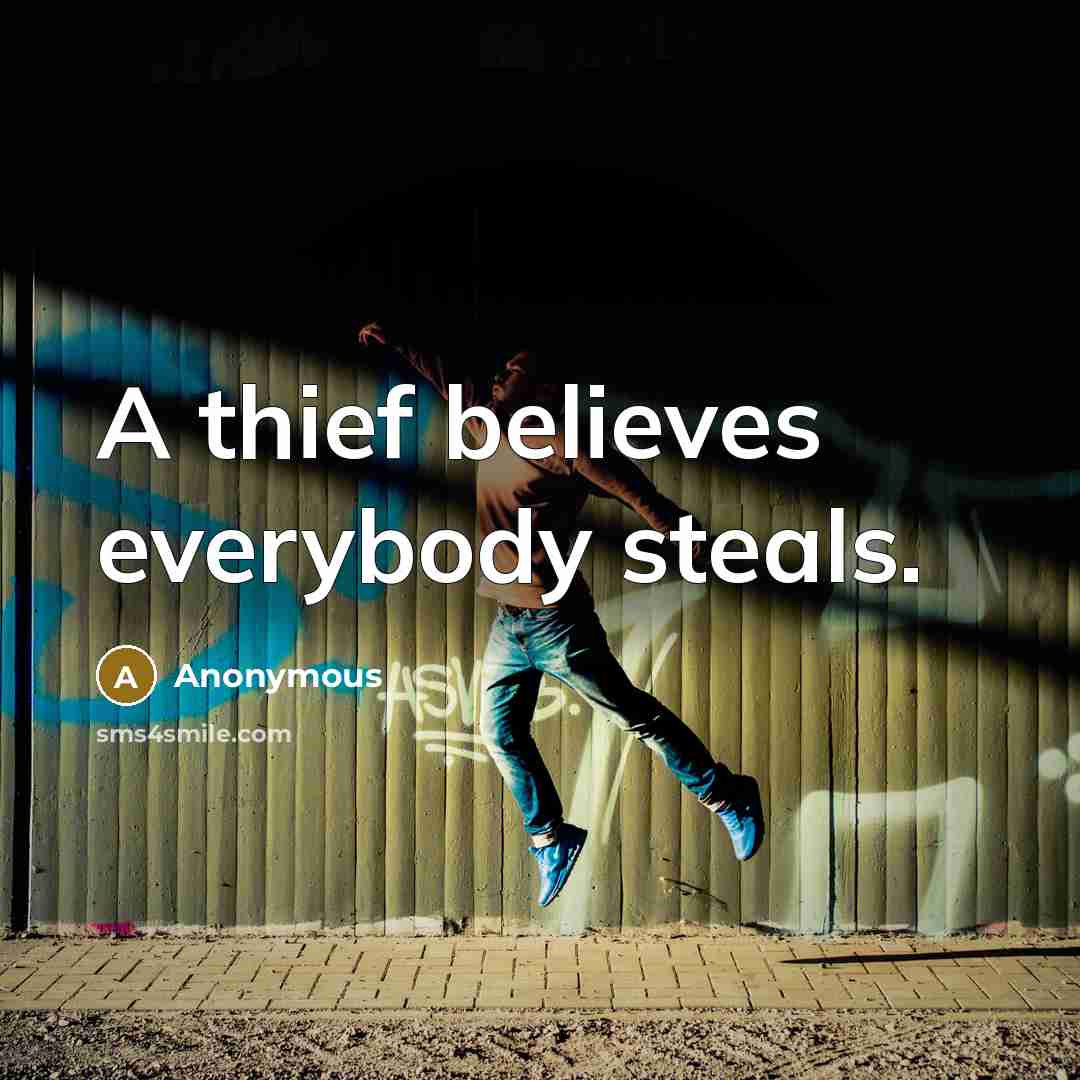 “A thief believes everybody steals.” quote by Anonymous