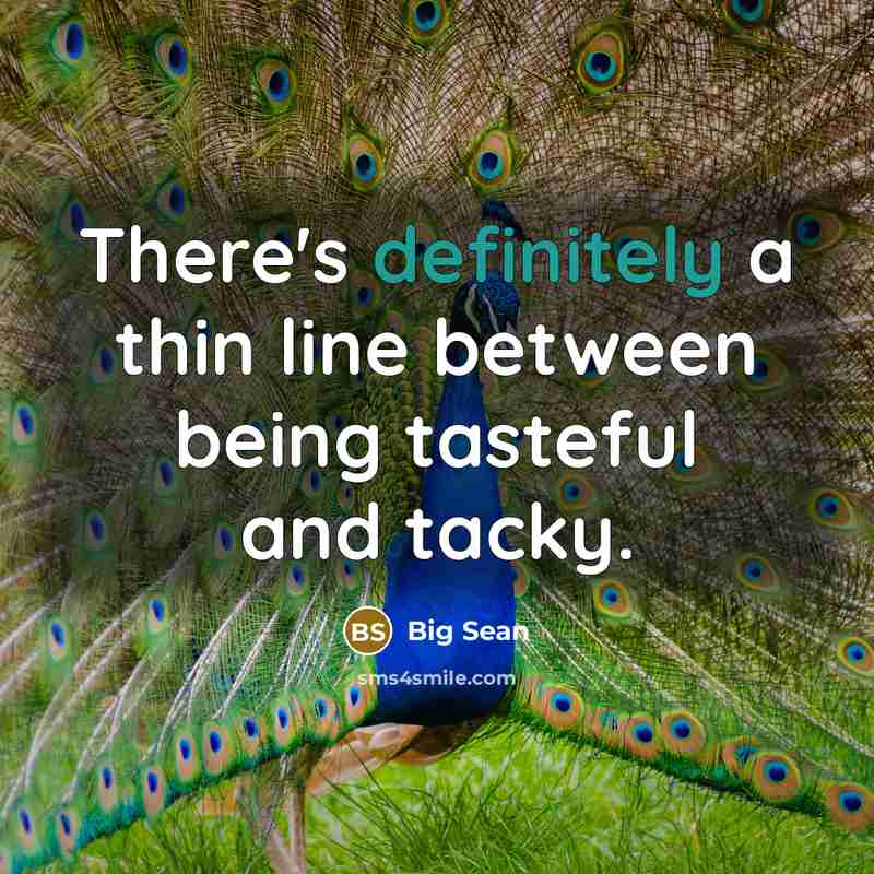 “There's definitely a thin line between being tasteful and tacky.” quote by Big Sean