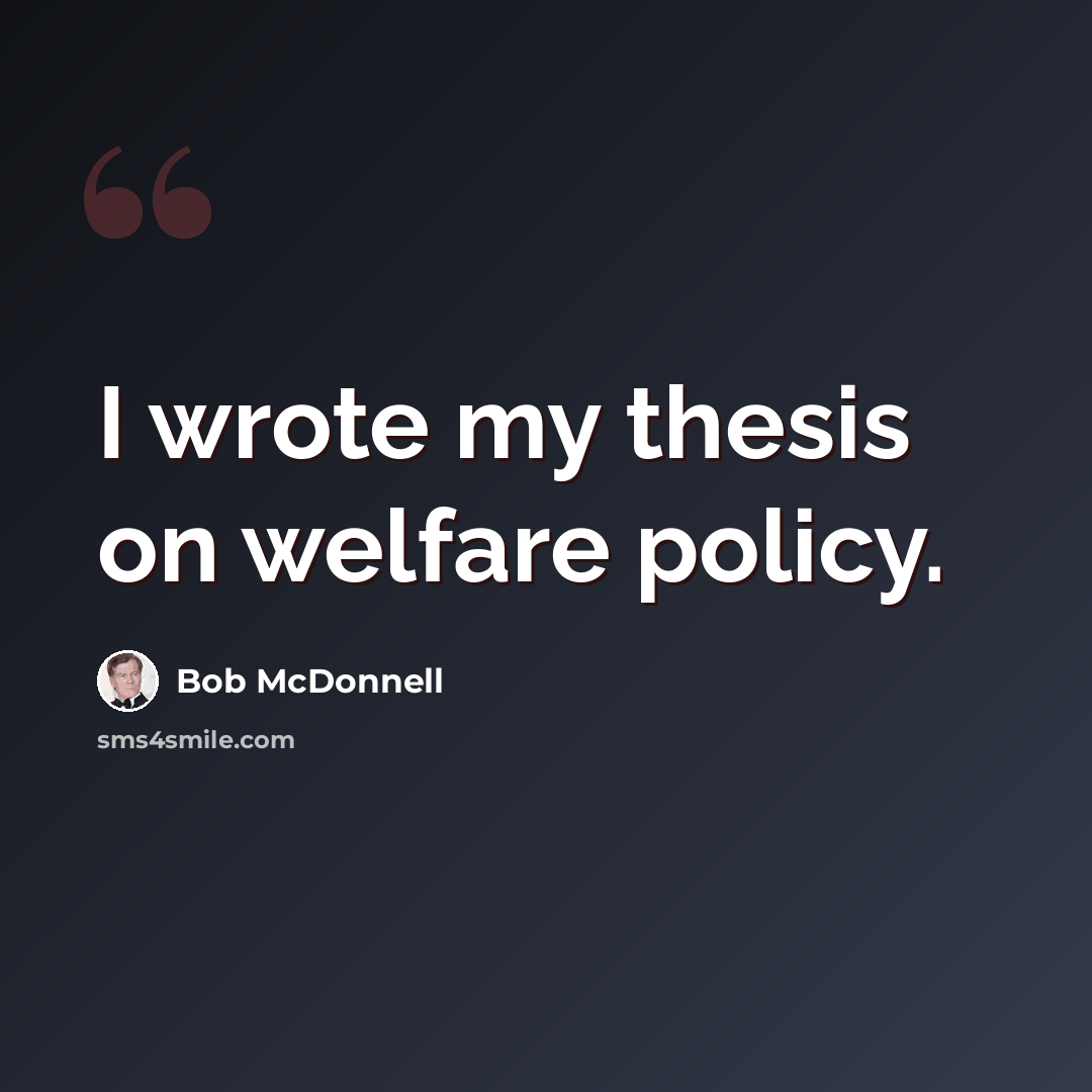 “I wrote my thesis on welfare policy.” quote by Bob McDonnell