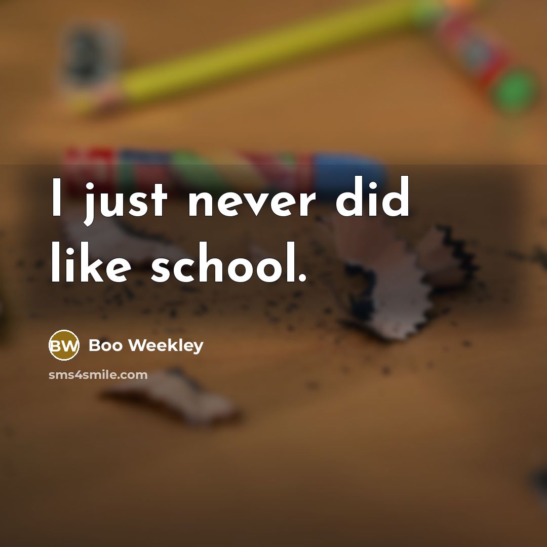 “I just never did like school.” quote by Boo Weekley
