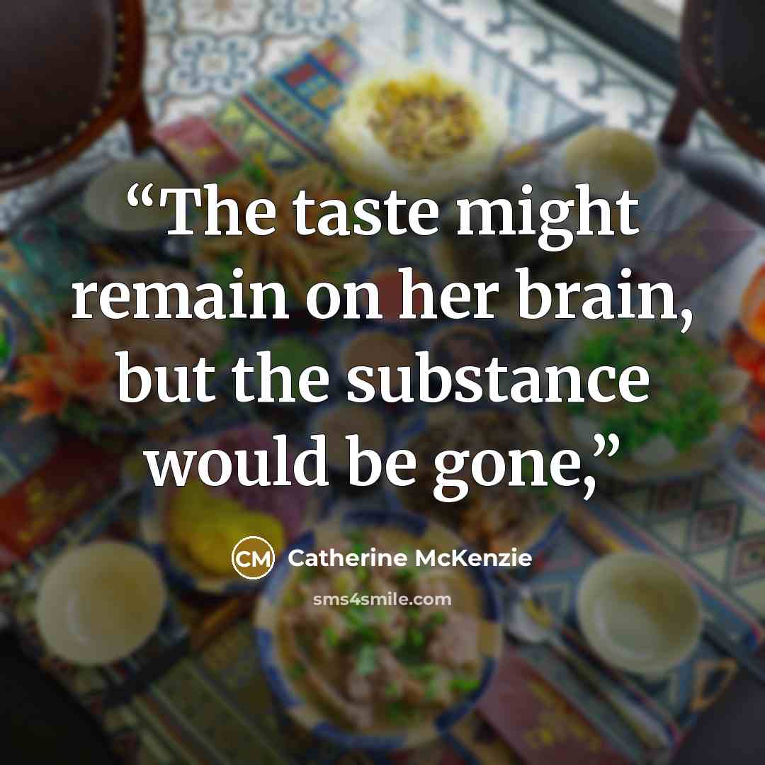 “The taste might remain on her brain, but the substance would be gone,” quote by Catherine McKenzie